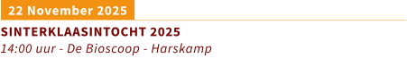 22 November 2025 SINTERKLAASINTOCHT 2025 14:00 uur - De Bioscoop - Harskamp