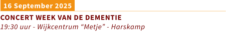 16 September 2025 CONCERT WEEK VAN DE DEMENTIE 19:30 uur - Wijkcentrum “Metje” - Harskamp