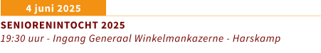 4 juni 2025 SENIORENINTOCHT 2025 19:30 uur - Ingang Generaal Winkelmankazerne - Harskamp